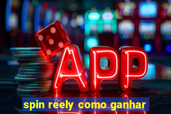 spin reely como ganhar